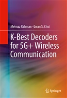 Gwan S Choi, Gwan S. Choi, Mehna Rahman, Mehnaz Rahman - K-Best Decoders for 5G+ Wireless Communication