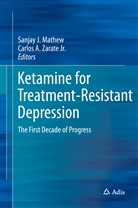 A Zarate Jr, A Zarate Jr, Sanja J Mathew, Sanjay J Mathew, Sanjay Mathew, Sanjay J. Mathew... - Ketamine for Treatment-Resistant Depression