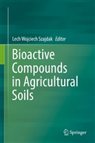 Lech Wojciech Szajdak, Lec Wojciech Szajdak, Lech Wojciech Szajdak - Bioactive Compounds in Agricultural Soils