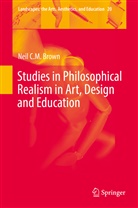 Neil C M Brown, Neil C. M. Brown - Studies in Philosophical Realism in Art, Design and Education