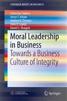 Victor Alistar, Victor T Alistar, Victor T. Alistar, Calin D. Lupitu, Călin D. Lupiţu, Daniel S. Neagoie... - Moral Leadership in Business