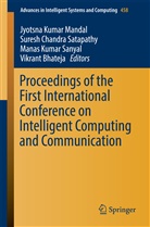 Vikrant Bhateja, Sures Chandra Satapathy, Suresh Chandra Satapathy, Mana Kumar Sanyal et al, Jyotsna Kumar Mandal, Manas Kumar Sanyal... - Proceedings of the First International Conference on Intelligent Computing and Communication