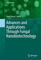 Ra Prasad, Ram Prasad - Advances and Applications Through Fungal Nanobiotechnology