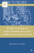 M. Dowd, Michelle M Dowd, Michelle M. Dowd - Women's Work in Early Modern English Literature and Culture