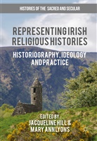 Ann Lyons, Ann Lyons, Jacquelin Hill, Jacqueline Hill, Mary Ann Lyons - Representing Irish Religious Histories