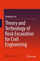 Dingxiang Zou - Theory and Technology of Rock Excavation for Civil Engineering
