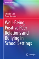 Grace Skrzypiec, Phillip Slee, Phillip T Slee, Phillip T. Slee - Well-Being, Positive Peer Relations and Bullying in School Settings