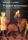 Margaret W. Labarge - Viajeros medievales : los ricos y los insatisfechos