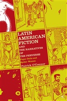 &amp;apos, P. connor, O&amp;apos, P O'Connor, P. O'Connor, P. O''connor - Latin American Fiction and the Narratives of the Perverse