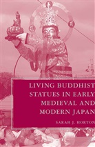 S Horton, S. Horton - Living Buddhist Statues in Early Medieval and Modern Japan