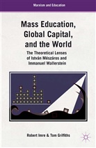 Griffiths, T Griffiths, T. Griffiths, T. Imre Griffiths, R Imre, R. Imre... - Mass Education, Global Capital, and the World