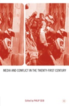 Philip Seib, Seib, P Seib, P. Seib - Media and Conflict in the Twenty-First Century