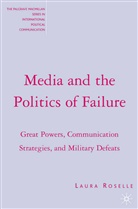 L Roselle, L. Roselle, Laura Roselle - Media and the Politics of Failure