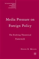 D. Miller, Derek Miller, Derek B. Miller - Media Pressure on Foreign Policy
