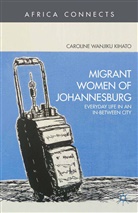 C Kihato, C. Kihato, Caroline Kihato - Migrant Women of Johannesburg