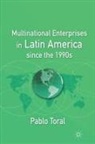 P Toral, P. Toral, Pablo Toral - Multinational Enterprises in Latin America Since the 1990s
