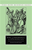 E Upton, E. Upton, Elizabeth Randell Upton - Music and Performance in the Later Middle Ages