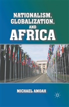 M Amoah, M. Amoah, Michael Amoah - Nationalism, Globalization, and Africa