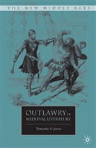T Jones, T. Jones, Timothy Scott Jones, Timothy Scott Jones Jones - Outlawry in Medieval Literature