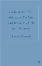 R Carnell, R. Carnell, Rachel Carnell - Partisan Politics, Narrative Realism, and the Rise of the British Nove