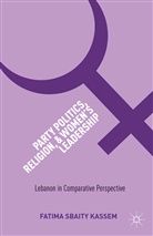 Kenneth A Loparo, Kenneth A. Loparo, Fatima Sbaity Kassem - Party Politics, Religion, and Women''s Leadership