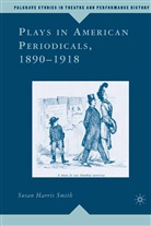 Susan Harris Smith, Kenneth A Loparo, Kenneth A. Loparo, Susan Harris (University of Pittsburgh) Smith, Susan Harris (University of Pittsburgh) Har Smith - Plays in American Periodicals, 1890-1918