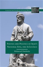 M Omidsalar, M. Omidsalar, Mahmoud Omidsalar - Poetics and Politics of Iran''s National Epic, the Sh?hn?meh