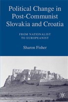 S Fisher, S. Fisher, Sharon Fisher - Political Change in Post-Communist Slovakia and Croatia