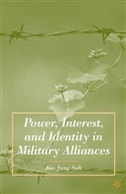 J Suh, J. Suh, Jae-Jung Suh - Power, Interest, and Identity in Military Alliances