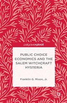 Franklin G. Mixon, Jr. Mixon, Franklin G. Mixon Jr, Franklin G. Mixon Jr. - Public Choice Economics and the Salem Witchcraft Hysteria