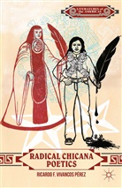 Kenneth A Loparo, Kenneth A. Loparo, Ricardo F. Vivancos Perez, Ricardo F Vivancos Pérez, Ricardo F. Vivancos Pérez - Radical Chicana Poetics