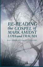 M. Kotrosits, Mai Kotrosits, Maia Kotrosits, Maia Taussig Kotrosits, H Taussig, H. Taussig... - Re-Reading the Gospel of Mark Amidst Loss and Trauma