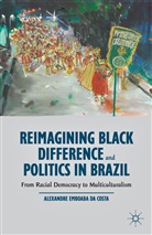 Alexandre Emboaba Da Costa, Kenneth A Loparo, Kenneth A. Loparo - Reimagining Black Difference and Politics in Brazil