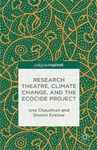 Chaudhuri, U. Chaudhuri, Una Chaudhuri, Una Enelow Chaudhuri, S Enelow, S. Enelow... - Research Theatre, Climate Change, and the Ecocide Project: A Casebook