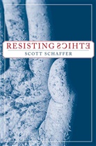 S Schaffer, S. Schaffer, Scott Schaffer - Resisting Ethics