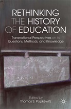 Thomas S. Popkewitz, Popkewitz, T Popkewitz, T. Popkewitz - Rethinking the History of Education