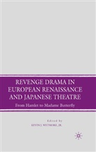 Kevin J. Wetmore, Wetmore, K Wetmore, K. Wetmore - Revenge Drama in European Renaissance and Japanese Theatre