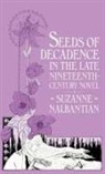 S Nalbantian, S. Nalbantian, Suzanne Nalbantian - Seeds Of Decadence In The Late Nineteenth-Century Novel