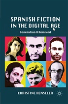 C Henseler, C. Henseler, Christine Henseler - Spanish Fiction in the Digital Age