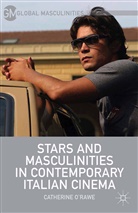 &amp;apos, O&amp;apos, C O'Rawe, C. O'Rawe, Catherine O'Rawe, Catherine O''rawe... - Stars and Masculinities in Contemporary Italian Cinema