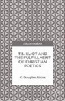 G Atkins, G. Atkins, G. Douglas Atkins - T.s. Eliot and the Fulfillment of Christian Poetics