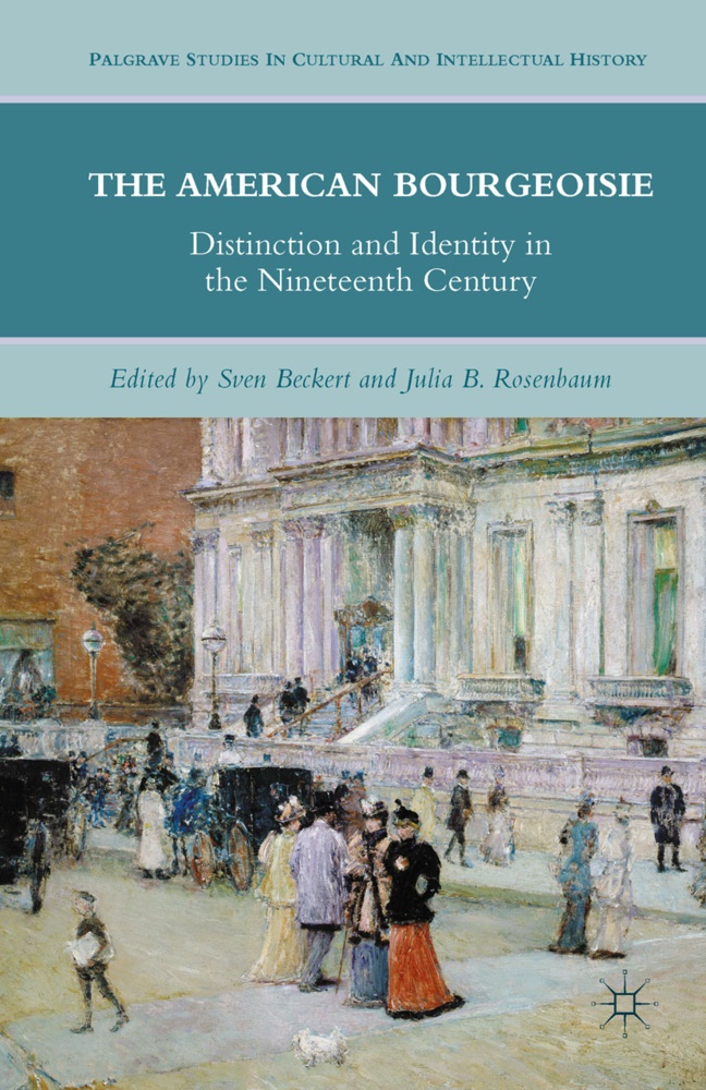 J. Beckert Rosenbaum, Beckert, Beckert, S. Beckert, Rosenbaum, … - American Bourgeoisie Distinction and Identity in the Nineteenth Century