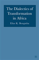 E Bongmba, E. Bongmba, Elias Kifon Bongmba - Dialectics of Transformation in Africa