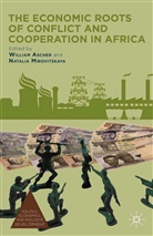 William Mirovitskaya Ascher, Ascher, W Ascher, W. Ascher, Mirovitskaya, Mirovitskaya... - Economic Roots of Conflict and Cooperation in Africa