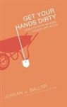 Jordan J. Ballor - Get Your Hands Dirty