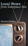 Marjorie Maddox - Local News from Someplace Else