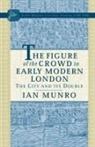 I Munro, I. Munro - Figure of the Crowd in Early Modern London