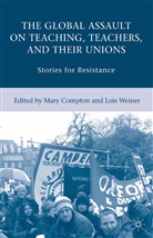 M. Compton, Compton, Compton, M. Compton, Mary Compton, Weiner... - Global Assault on Teaching, Teachers, and Their Unions