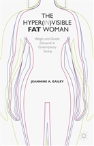 J Gailey, J. Gailey, Jeannine A. Gailey - Hyper(in) Visible Fat Woman
