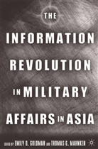 Emily O. Mahnken Goldman, Goldman, E Goldman, E. Goldman, Mahnken, Mahnken... - Information Revolution in Military Affairs in Asia